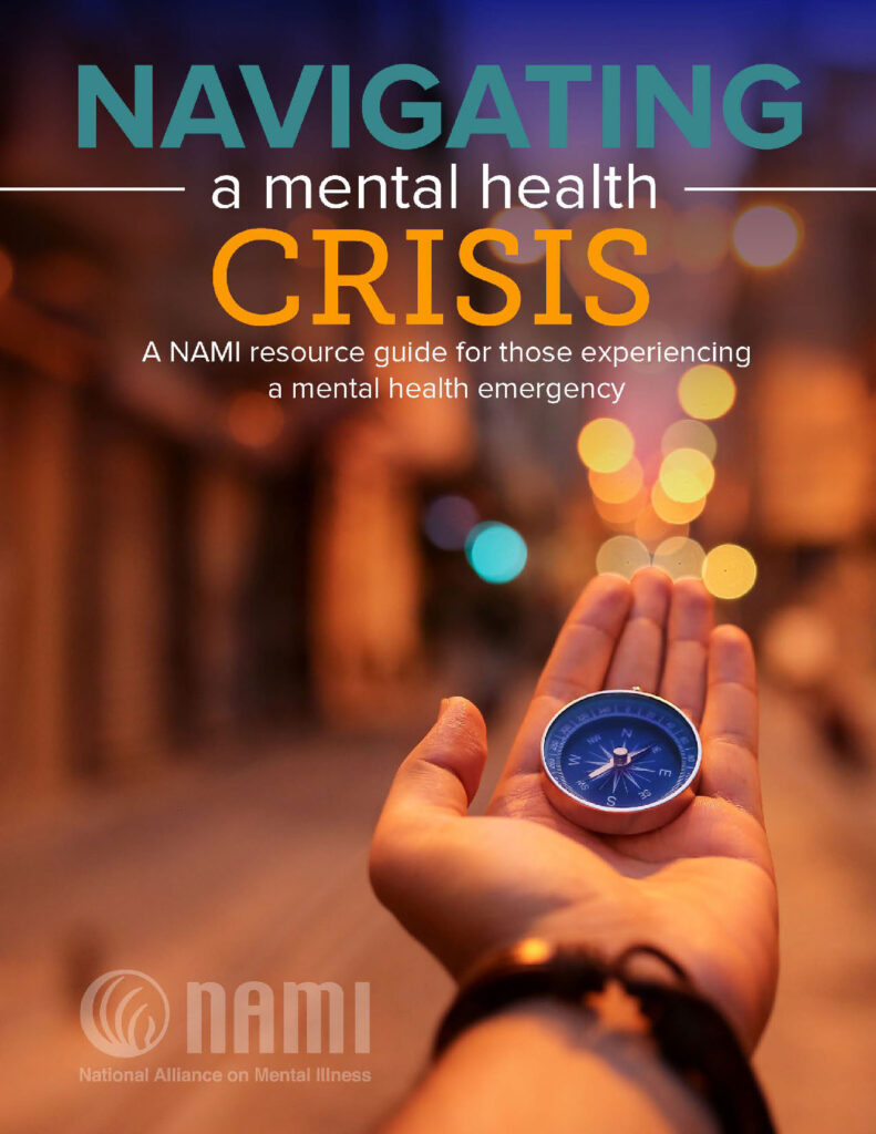 Navigating a Mental Health Crisis: A Nami Resource Guide for Those Experiencing a Mental Health Emergency.